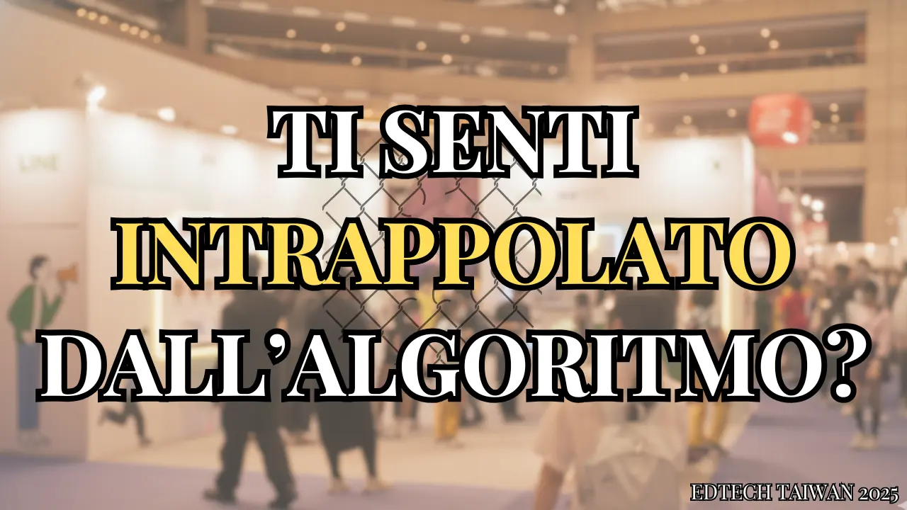 L’algoritmo ci ha costruito una “gabbia perfetta”… ma l’uscita potrebbe essere proprio dietro l’angolo. | #EdTechTaiwan2025